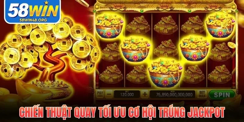 Nổ Hũ Thần Tài - Chiến Thuật Khai Hũ Hiệu Quả Tại 58Win 3 chien thuat quay toi uu co hoi trung jackpot