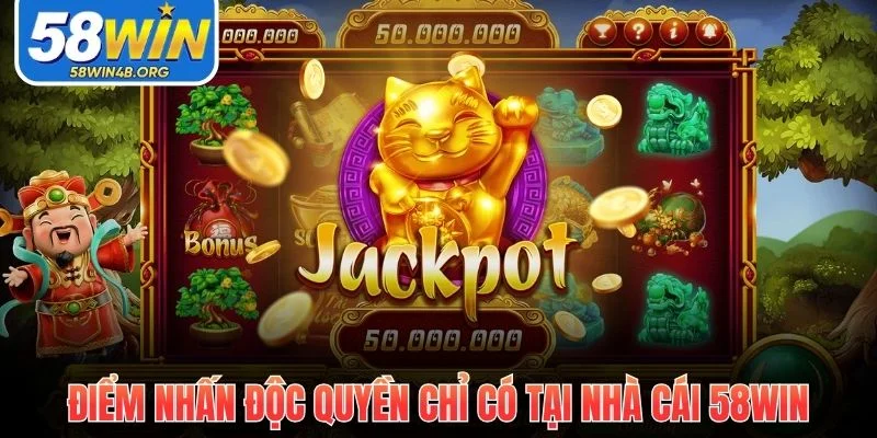 Nổ Hũ Thần Tài - Chiến Thuật Khai Hũ Hiệu Quả Tại 58Win 2 diem nhan doc quyen chi co tai nha cai 58win