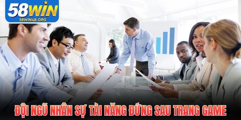 Giới Thiệu 58Win Uy Tín Xanh Chín Hàng Đầu Châu Á 3 doi ngu nhan su tai nang dung sau trang game