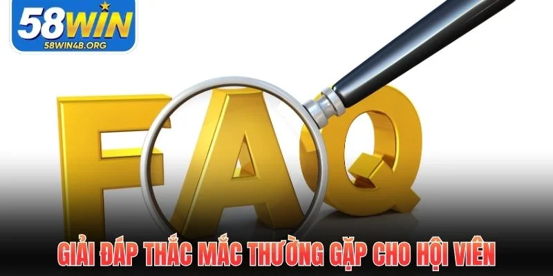 Khuyến Mãi 58Win - Hệ Thống Ưu Đãi Theo Cấp Bậc 2025 3 giai dap thac mac thuong gap cho hoi vien