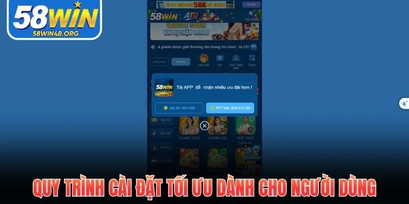 Tải App 58Win - Phiên Bản Tối Ưu Cho Trải Nghiệm Tốc Độ Cao 2 quy trinh cai dat toi uu danh cho nguoi dung 1