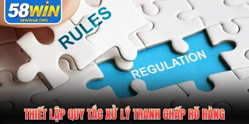 Điều Khoản Sử Dụng 58WIN - Quy Tắc Giải Trí Cần Biết 2 thiet lap quy tac xu ly tranh chap ro rang