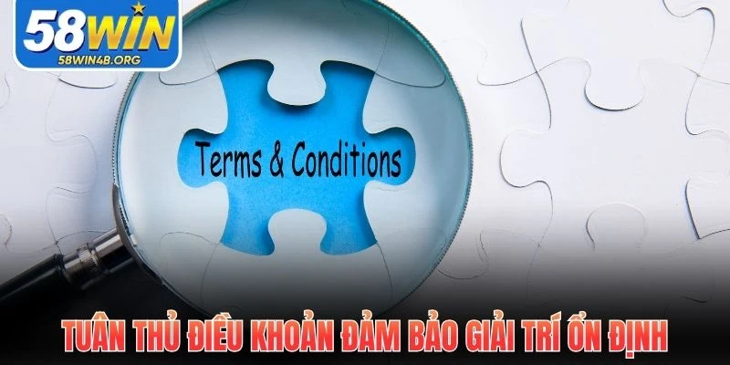 Điều Khoản Sử Dụng 58WIN - Quy Tắc Giải Trí Cần Biết 3 tuan thu dieu khoan dam bao giai tri on dinh